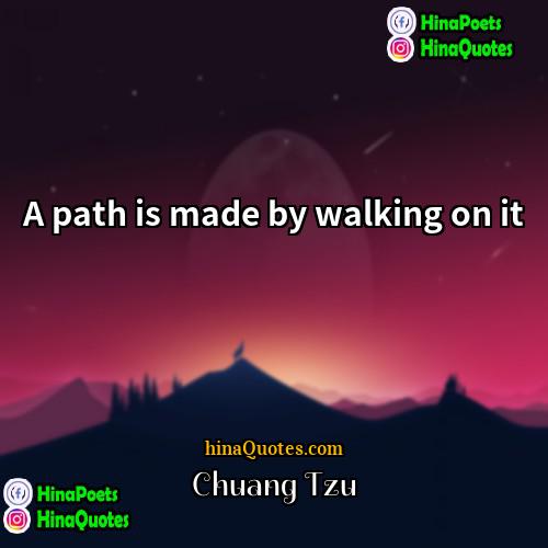 Chuang Tzu Quotes | A path is made by walking on